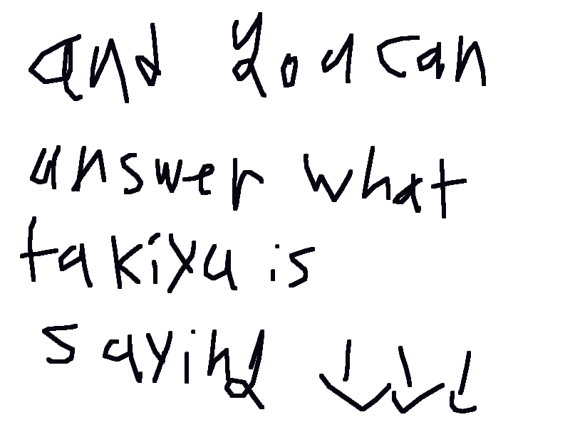 Takiya saying things with poses