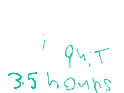 i quit for 3.5 hours bye