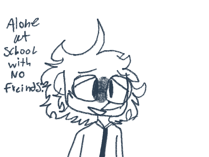 When my friends arent here: