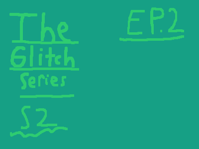 The Glitch Series S2 Ep2