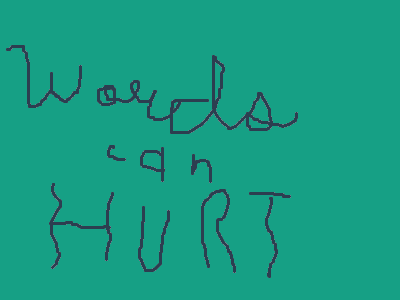 Words Can Hurt.