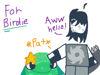 For birdie becuase idk what else to do…