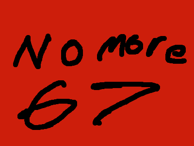 No more 67…