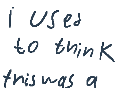 i always tought this-