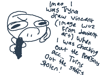 welp I'm not drawing him anymore