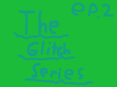 The Glitch Series-Episode 2