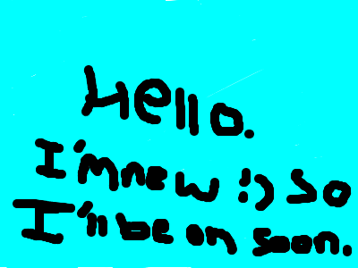 I'm new so ill be animating soon 