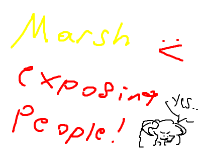 Marsh Exposing People!! :0