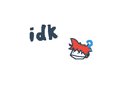 idk