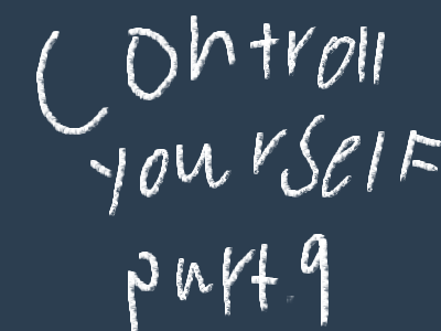 Controll your self part.9