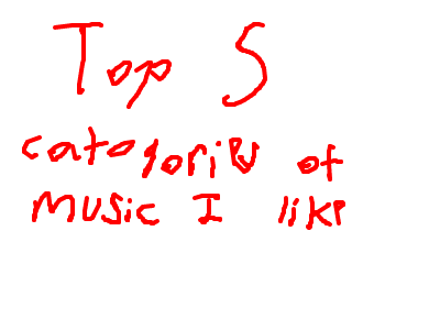 Top 5 catogories of music I like (personal)
