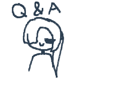 hmmm a Q & A because why not :D