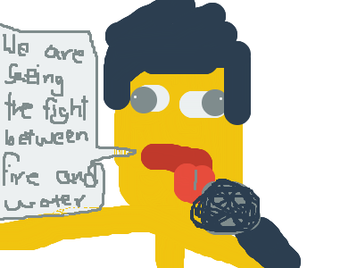 Fire VS Water....LIVE BROADCAST FROM :P FACE