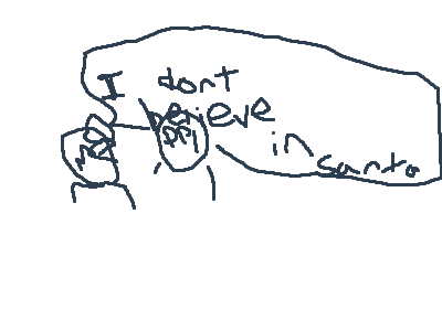 I dont belive in santa