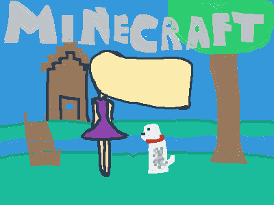 Play Minecraft cuz why not!