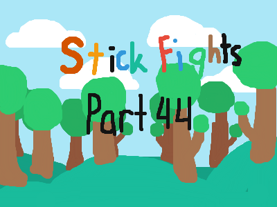 Stick Fights: Part 44
