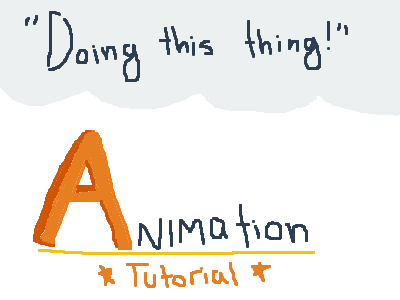 Animation Tutorial: Doing this thing!