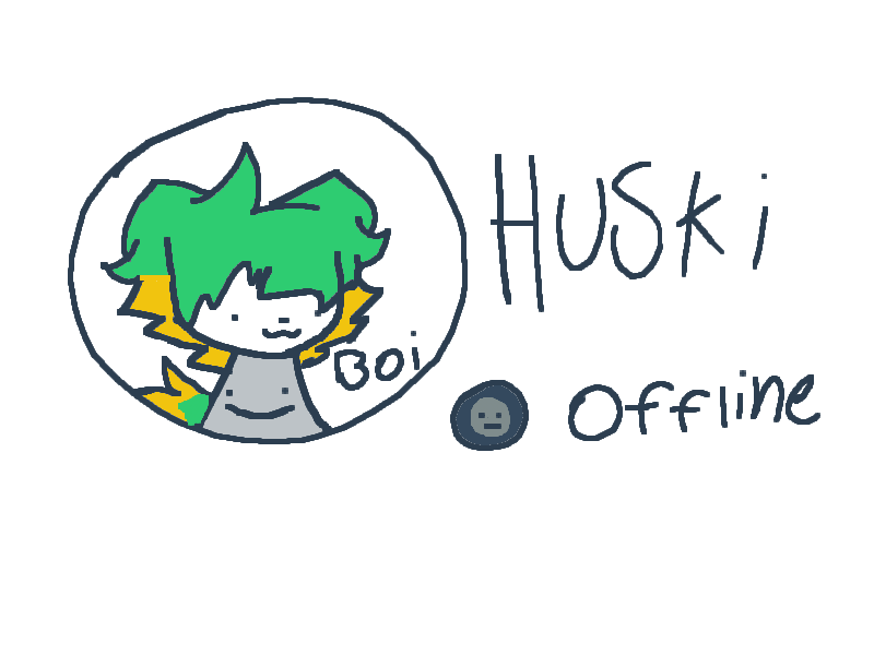 Are you alive huskii