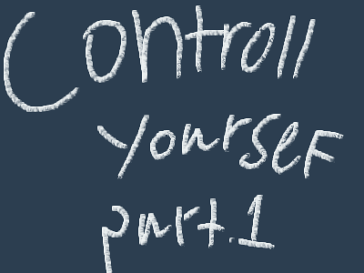 Controll your self part.1