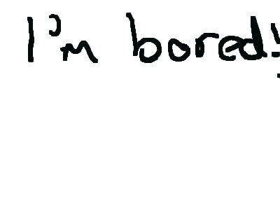 Boredom does weird things