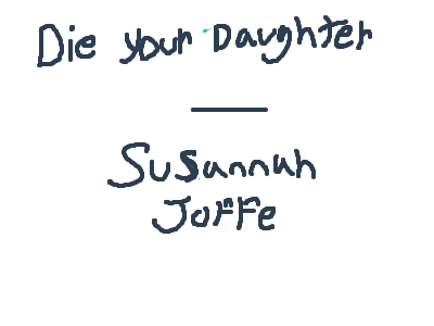 animation practice , die your daughter