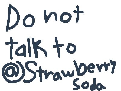 DO NOT TALK TO @StrawberrySoda
