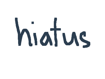 H I a t us probably just for a few days