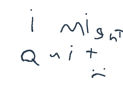 i might quit heres why