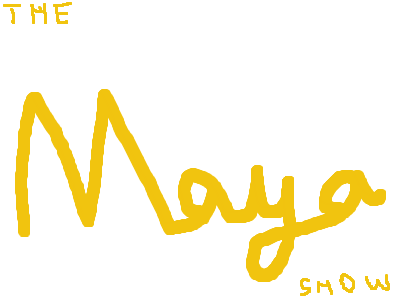 The Maya Show Ep. 6 Just checking in!