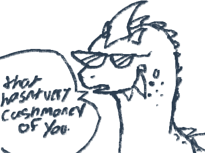 That wasn't very cash money of you