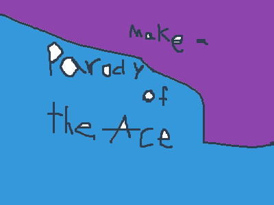 Make a parody of The Ace