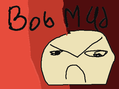 Bob mad