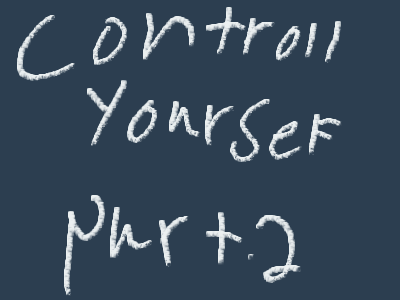 Controll your self part.2