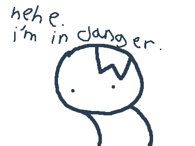hehe. i'm in danger.