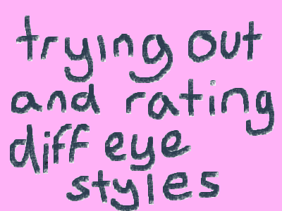 trying out and rating diff eye styles part 2!