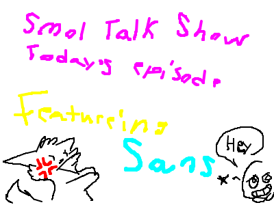Smol Talk Show- Featuring Sans