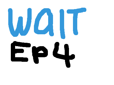 Ep 4 of wait