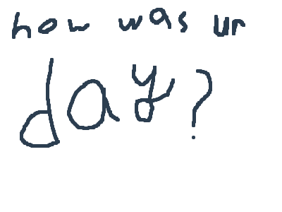 How was your day?