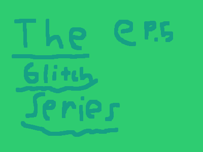 The Glitch Series-Episode 5