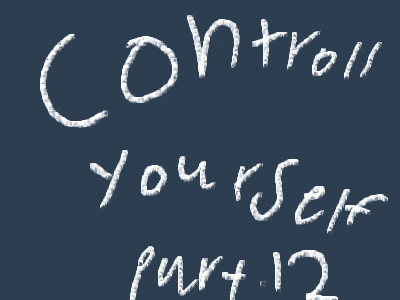 Controll your self part.12