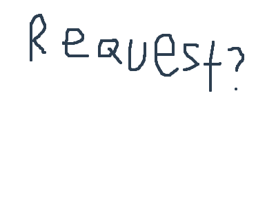 Requests, Anyone? I'm Open.
