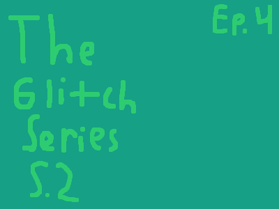 The Glitch Series S2 Ep4
