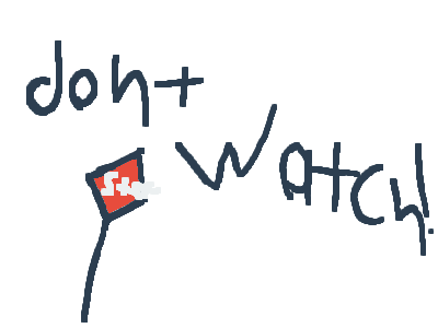 dont watch