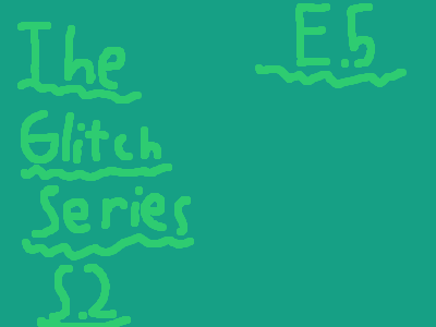 The Glitch Series S2 Ep5