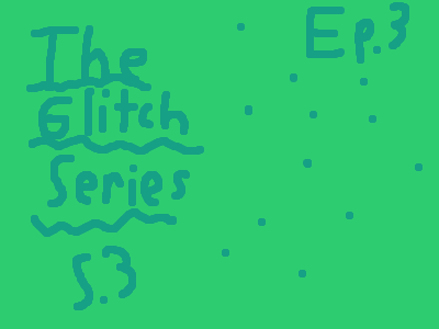 The Glitch Series S3 Ep3