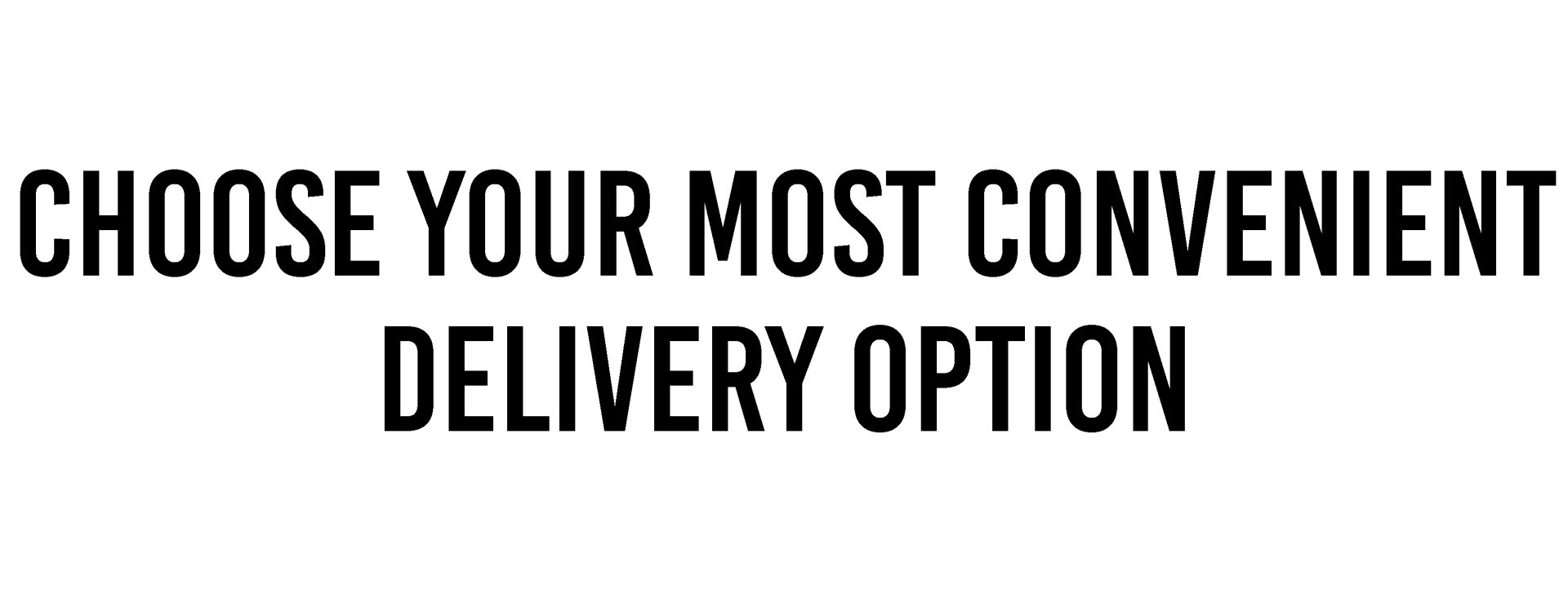 Choose Your Delivery Option Choose Your Delivery Option