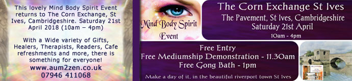 MIND BODY SPIRIT FAIR in St Ives, Cambridgeshire. Saturday 21st April 2018 MIND BODY SPIRIT FAIR in St Ives, Cambridgeshire. Saturday 21st April 2018