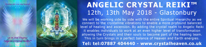 Angelic Crystal Reiki™ - 12th, 13th May 2018 - Glastonbury Angelic Crystal Reiki™ - 12th, 13th May 2018 - Glastonbury