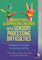 Identifying & Supporting Children with Sensory Processing Difficulties Identifying & Supporting Children with Sensory Processing Difficulties