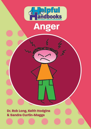 Helpful Handbooks for Parents, Carers and Professionals: Anger Helpful Handbooks for Parents, Carers and Professionals: Anger
